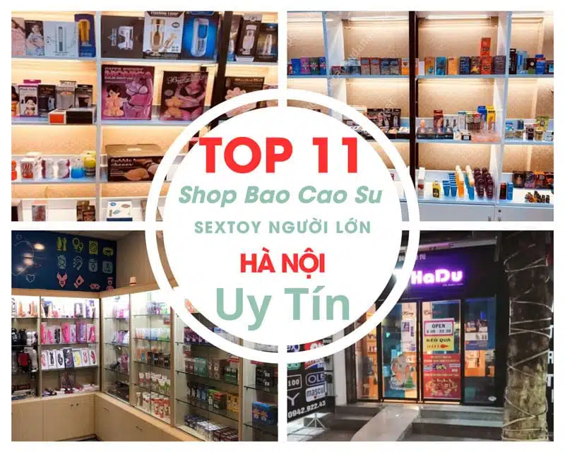 Tổng hợp địa chỉ 11 cửa hàng đồ chơi tình dục, bao cao su cao cấp tại Hà Nội Tổng hợp các cửa hàng bán bao cao su, đồ chơi tình dục uy tín tại Hà Nội